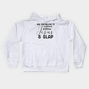 My Problem Is I Wanna Follow Jesus Slap People Too Funny Kids Hoodie